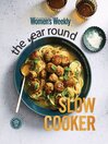 The Australian Women's Weekly: Year Round Slow Cooker